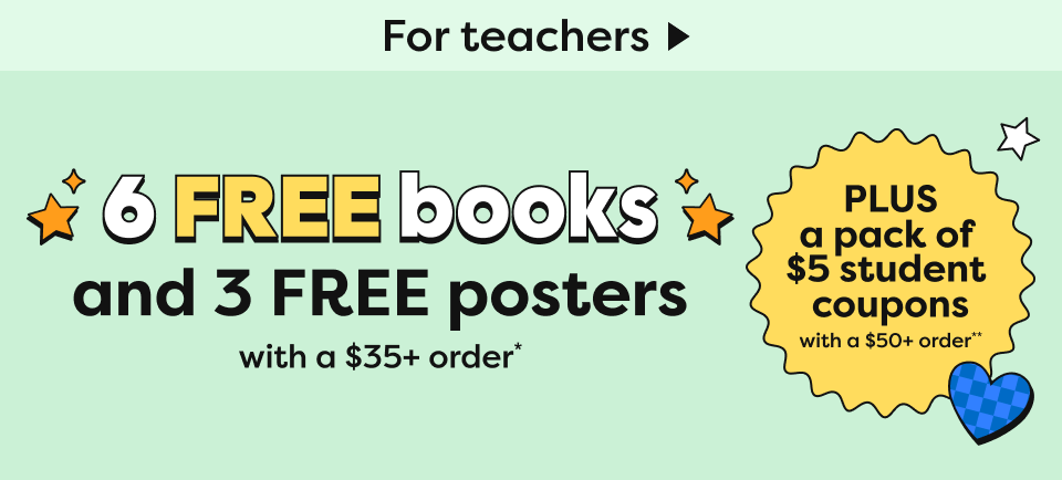 6 FREE books and 3 FREE posters with a $35+ order* PLUS a pack of $5 student coupons with a $50+ order**